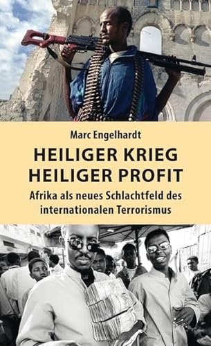 Heiliger Krieg – heiliger Profit: Afrika als neues Schlachtfeld des internationalen Terrorismus von Ch. Links Verlag